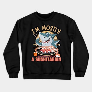 I'm Mostly A Sushitarian Shark Crewneck Sweatshirt